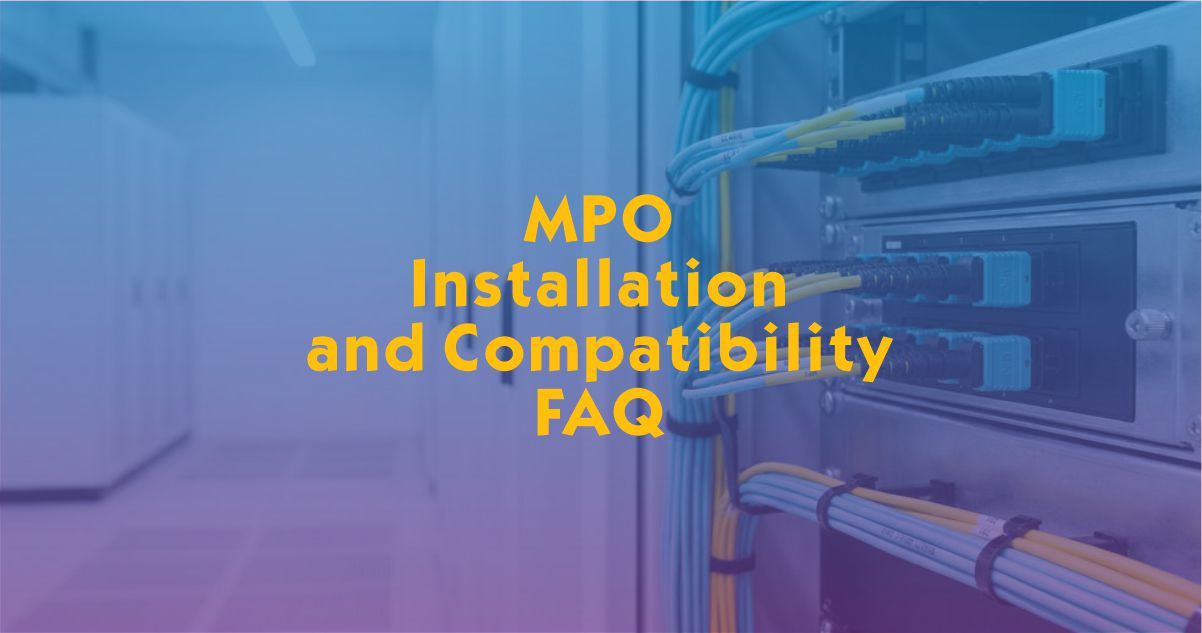 MPO Installation and Compatibility FAQ