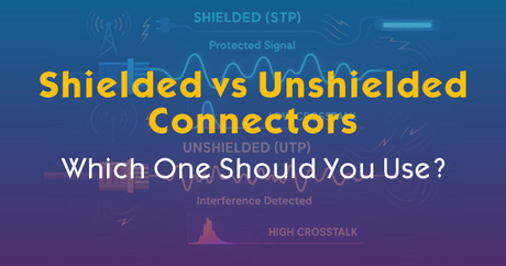 Shielded Only Shielded vs Unshielded Connectors: Which One Should You Use?