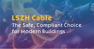 LSZH Cable Guide- The Safe, Compliant Choice for Modern Buildings.jpg