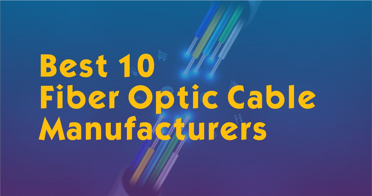 Best 10 Fiber Optic Cable Manufacturers - A Professional Perspective by Zion Communication​ 