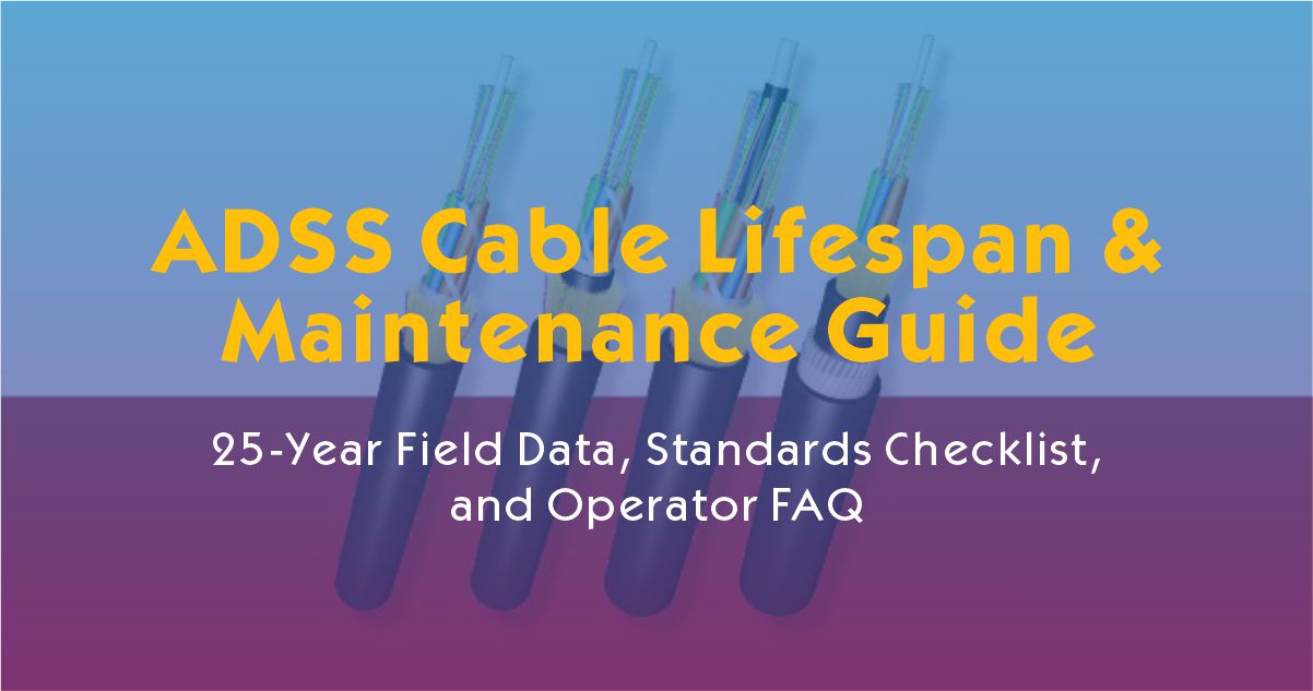 ADSS Cable Lifespan & Maintenance Guide: 25-Year Field Data, Standards Checklist, and Operator FAQ