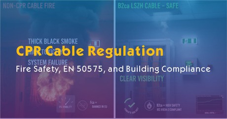 CPR Cable Regulation-Fire Safety, EN 50575, and Building Compliance.jpg