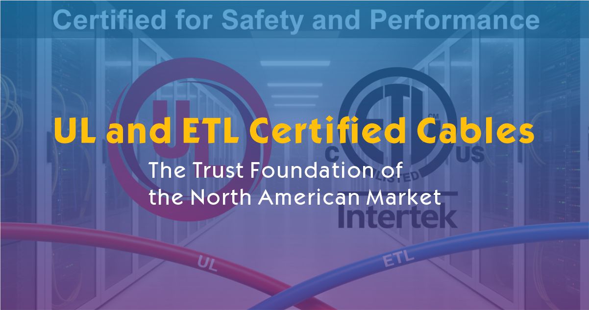 UL and ETL Certified Cables: The Trust Foundation of the North American Market
