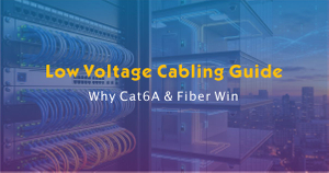 2026 Low Voltage Cabling Guide-Why Cat6A & Fiber Win.jpg