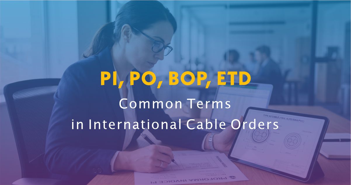 What PI, PO, BOP, and ETD Mean in International Cable Orders