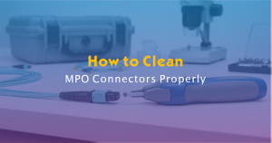 How to Clean MPO Connectors Properly.jpg