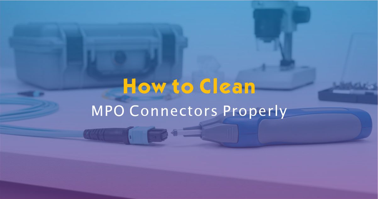 How to Clean MPO Connectors Properly