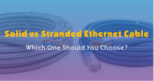 Solid vs Stranded Ethernet Cable-Which One Should You Choose.jpg