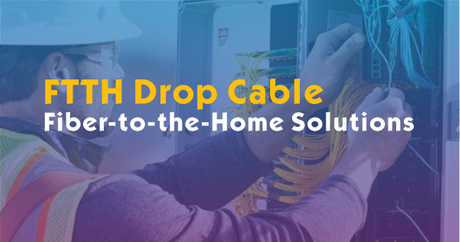 FTTH Drop Cable – Reliable Fiber-to-the-Home Solutions for Last-Mile ...