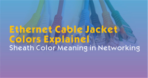 Ethernet Cable Jacket Colors Explained-Sheath Color Meaning in Networking.jpg