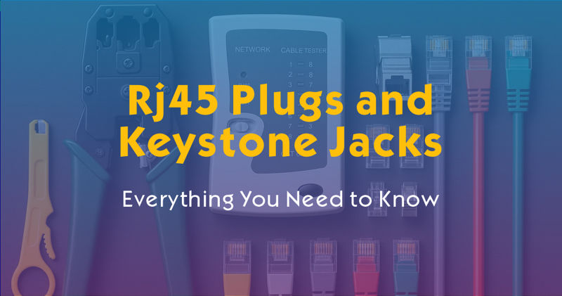 Everything You Need to Know About RJ45 Plugs and Keystone Jacks