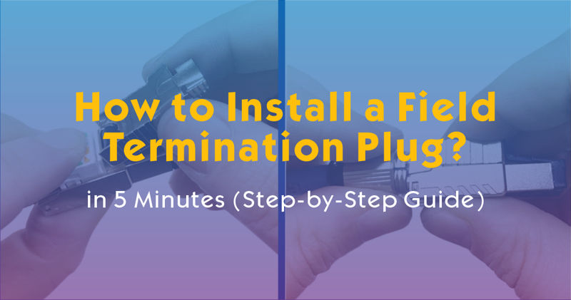 How to Install a Field Termination Plug in 5 Minutes (Step-by-Step Guide)