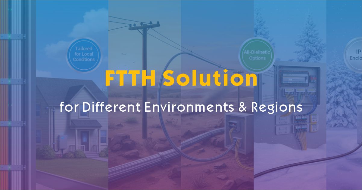 FTTH Solution for Different Environments & Regions