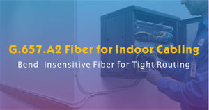 G.657.A2 Fiber for Indoor Cabling.jpg