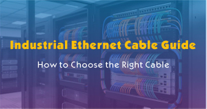 Industrial Ethernet Cable Guide-How to Choose the Right Cable.jpg