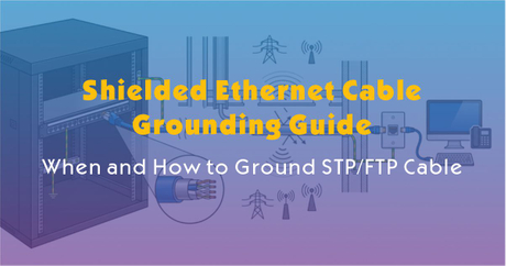 Shielded Ethernet Cable Grounding Guide When and How to Ground STP-FTP Cable.jpg