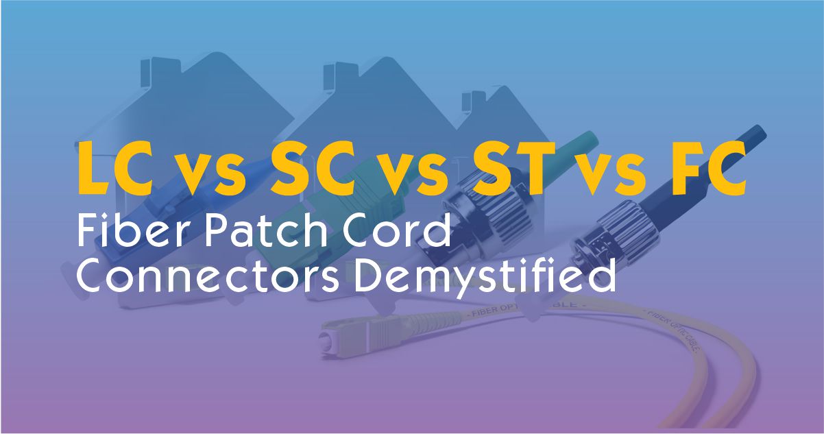 Fiber Patch Cord Connectors Demystified: LC vs SC vs ST vs FC