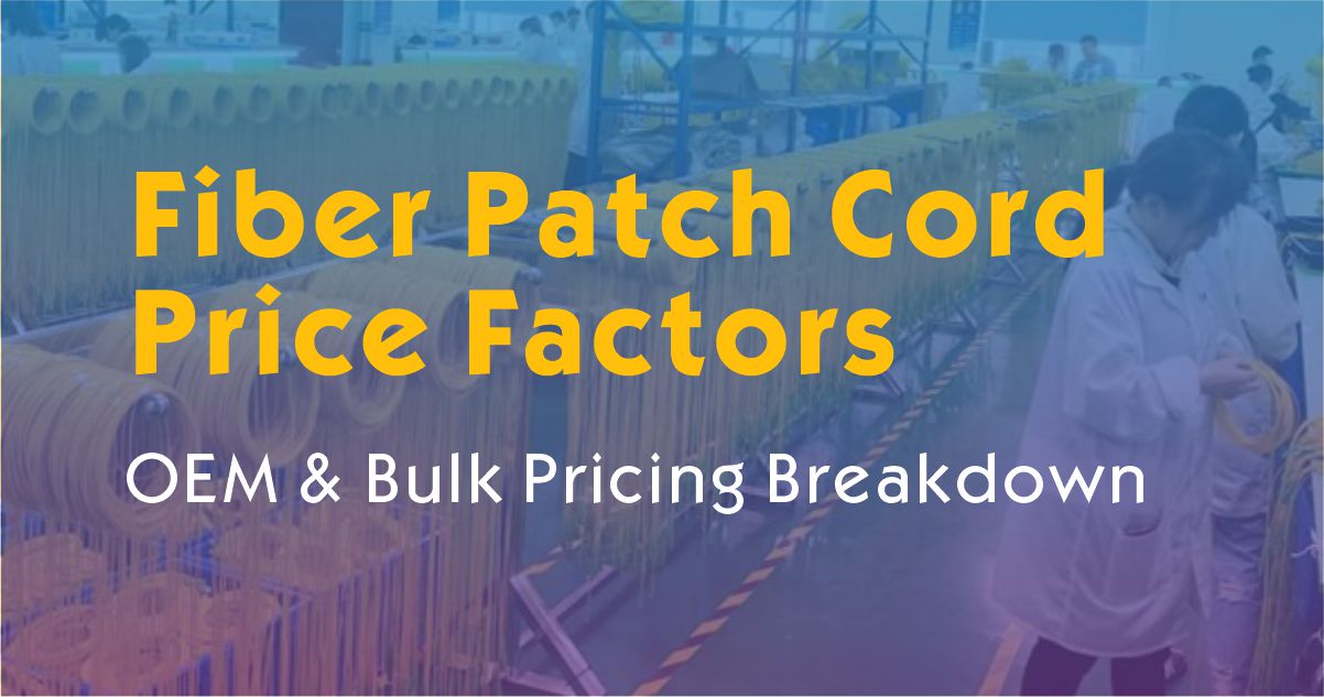 How Much Do Fiber Patch Cords Cost? OEM & Bulk Pricing Breakdown