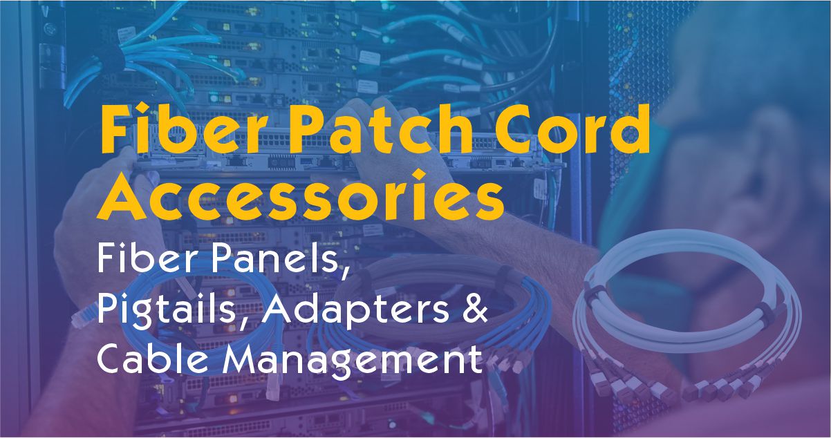 Fiber Patch Cord Accessories Guide: Fiber Panels, Pigtails, Adapters & Cable Management
