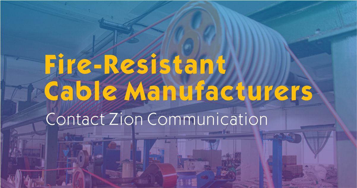 Fire Resistant Cable Manufacturers – Zion Communication