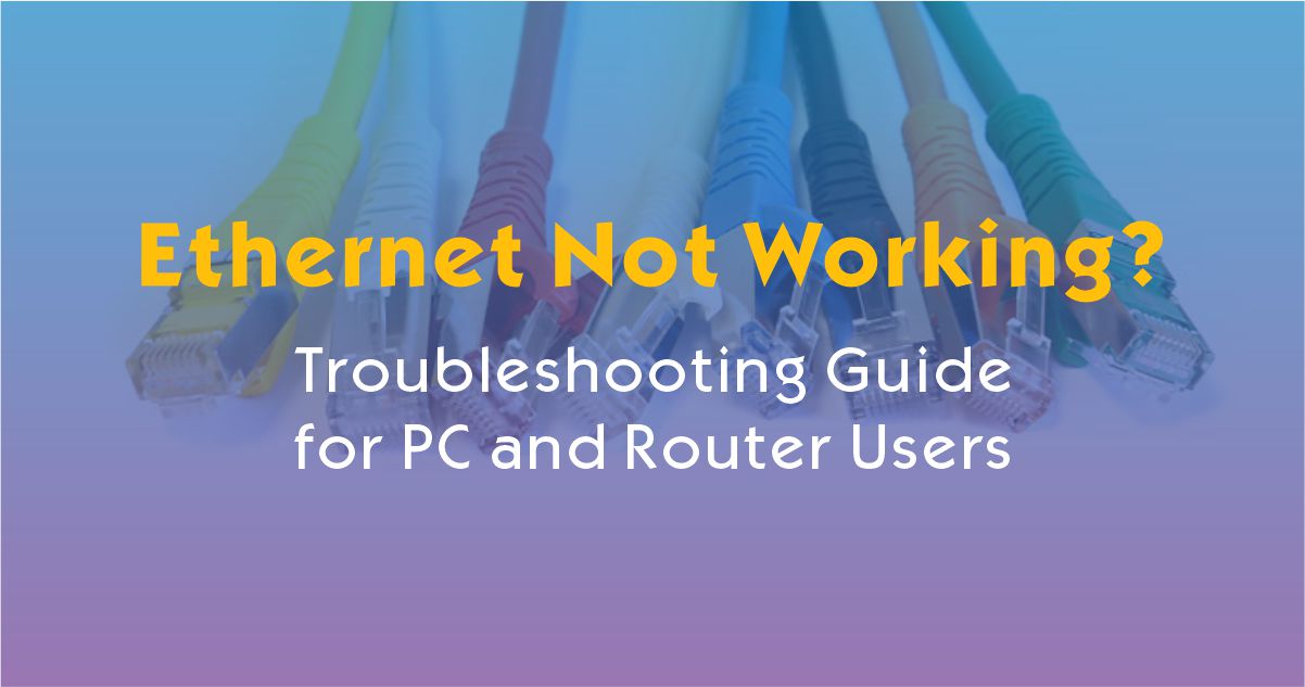Why Is My Ethernet Not Working? Troubleshooting Guide for PC and Router Users