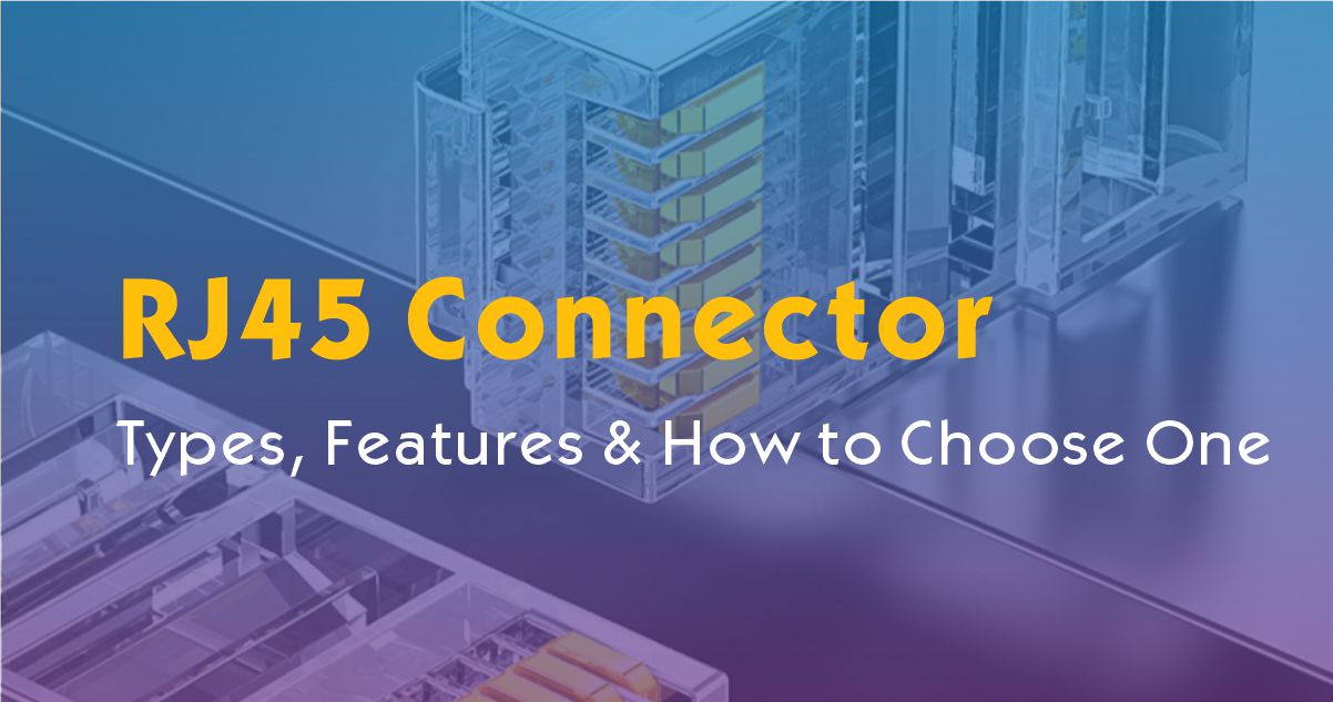What is an RJ45 Connector? Types, Features & How to Choose One