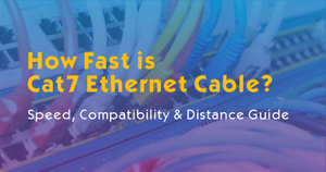 How Fast is Cat7 Ethernet Cable-Speed Compatibility Distance Guide.jpg