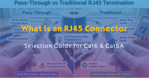 What Is an RJ45 Connector- Selection Guide for Cat6 & Cat6A.jpg