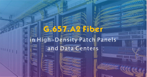 G.657.A2 Fiber in High-Density Patch Panels and Data Centers.jpg