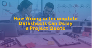 How Wrong or Incomplete Datasheets Can Delay a Project Quote.jpg