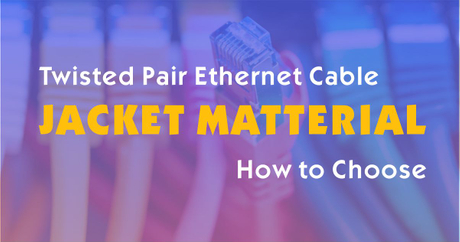 Network Jacket What's the right twisted pair ethernet cable jacket material for you ...