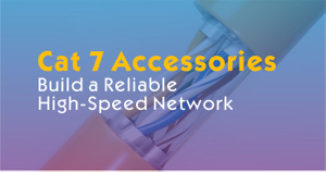 Cat 7 Accessories Overview-Build a Reliable High-Speed Networkjpg.jpg