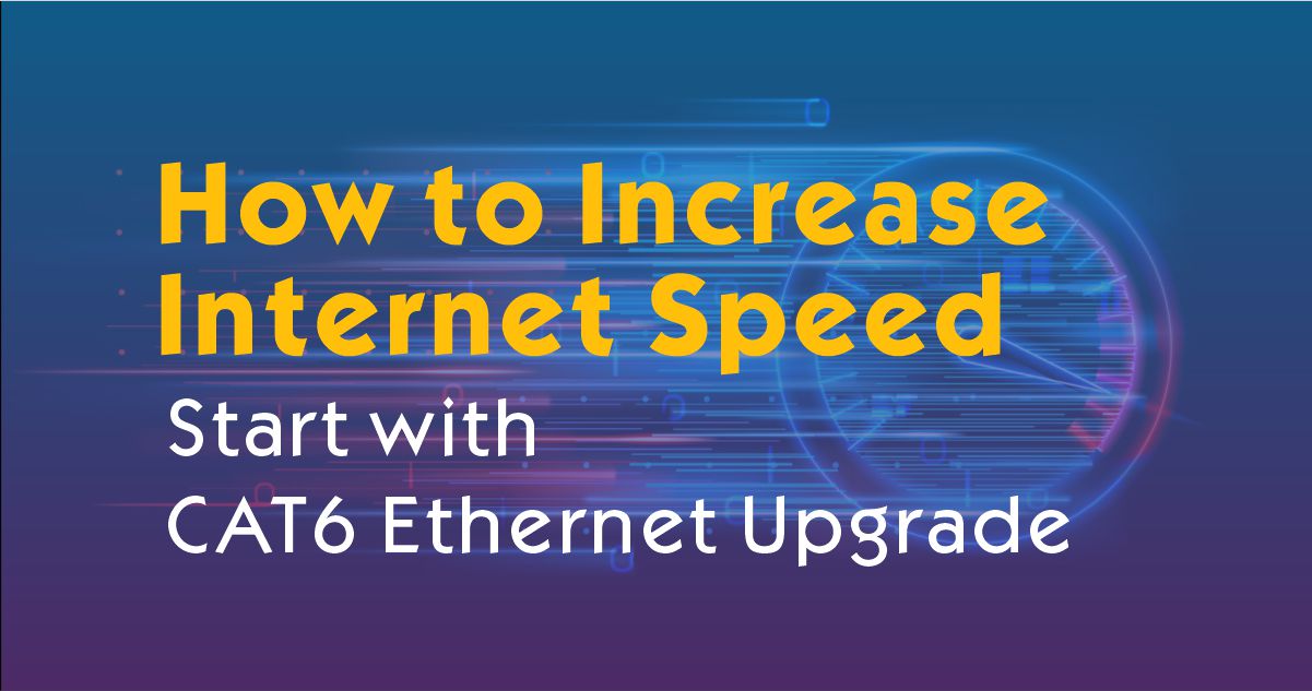 How to Increase Internet Speed | Start with CAT6 Ethernet Upgrade
