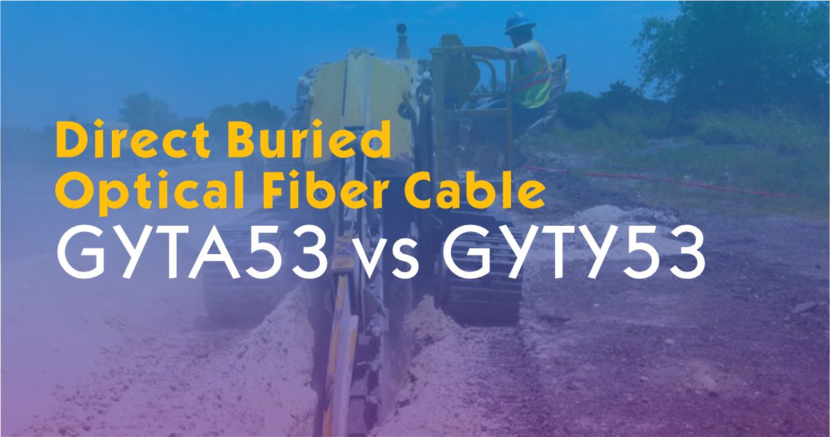 GYTA53 vs GYTY53: Direct Buried Optical Fiber Cable Structure & Application Guide