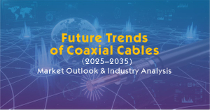 Future Trends of Coaxial Cables.jpg