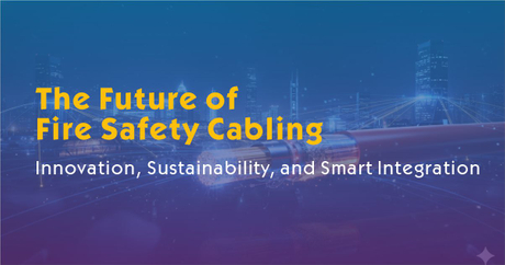 The Future of Fire Safety Cabling Innovation, Sustainability, and Smart Integration.jpg