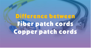 difference between fiber patch cords and copper patch cords.jpg