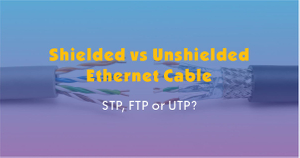 Shielded vs Unshielded Ethernet Cable-STP, FTP or UTP.jpg