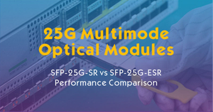 25G Multimode Optical Modules-SFP-25G-SR vs SFP-25G-ESR Performance Comparison.jpg