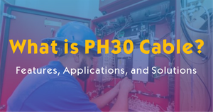 What is PH30 Cable-Features, Applications, and Solutions.png