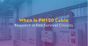 When Is PH120 Cable Required in Fire Survival Circuits.jpg