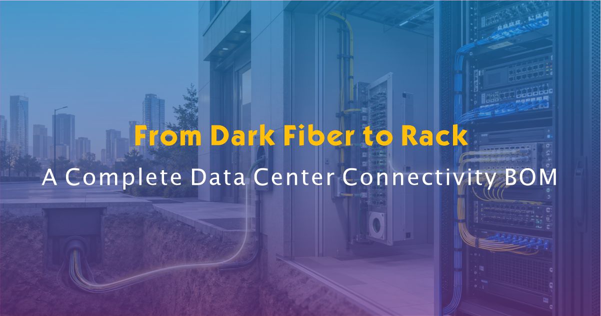 From Dark Fiber Route to Data Center Rack: Connectivity BOM Checklist