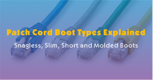 Patch Cord Boot Types Explained-Snagless, Slim, Short and Molded Boots.jpg