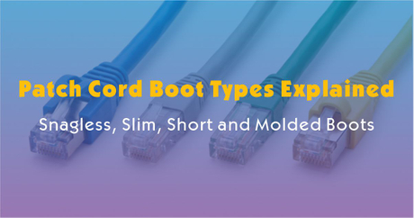 Patch Cord Boot Types Explained-Snagless, Slim, Short and Molded Boots.jpg