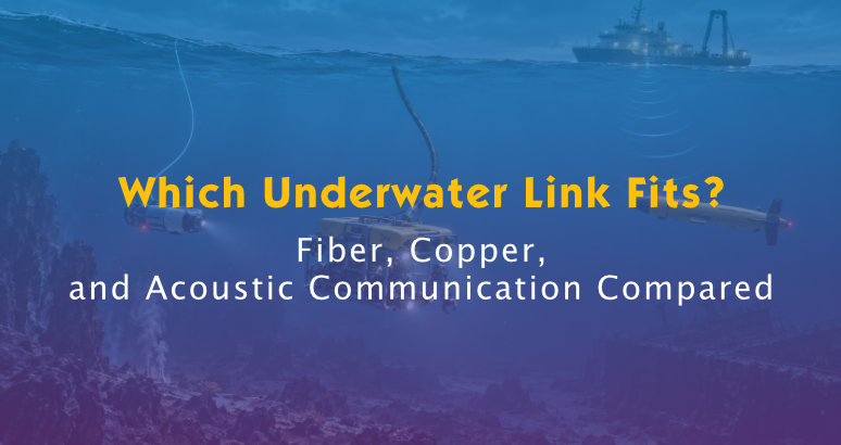 Underwater Fiber vs Copper vs Acoustic Communication