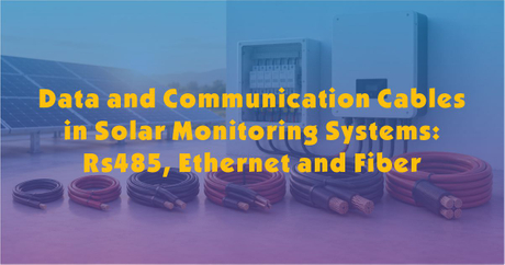Data and Communication Cables in Solar Monitoring Systems-RS485 Ethernet and Fiber.jpg