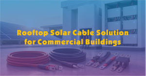 Rooftop Solar Cable Solution for Commercial Buildings.jpg