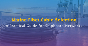 Marine Fiber Optic Cable Selection Guide for Ships.jpg