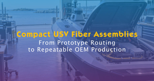 Compact USV Fiber Assemblies-Prototype Routing to OEM Production.jpg