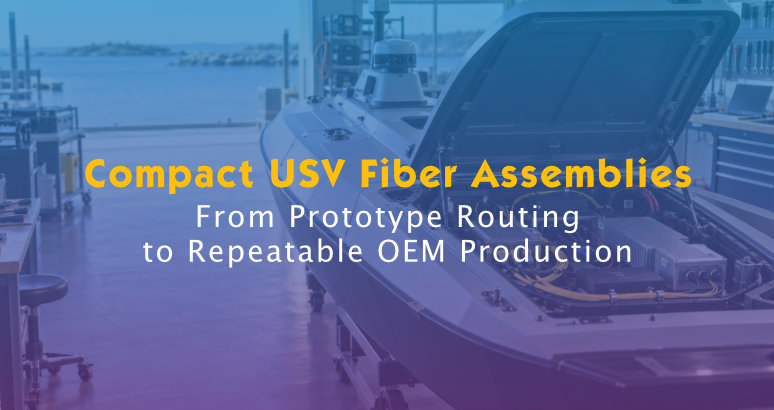 Compact USV Fiber Assemblies: Prototype Routing to OEM Production